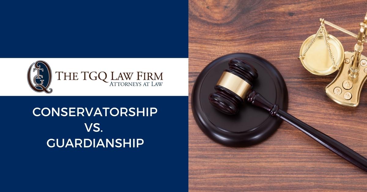 Guardianship vs. Conservatorship | The TGQ Law Firm