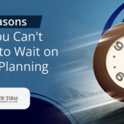 5-Reasons-Why-You-Cant-Afford-to-Wait-on-Estate-Planning A Clock Running Past The Eleventh Hour | 5 Reasons Why You Can't Afford to Wait on Estate Planning | The TGQ Law Firm