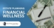A Notepad and Pen With Money Around Them on A Table | Integrating Financial Wellness In Your Estate Plan | The TGQ Law Firm