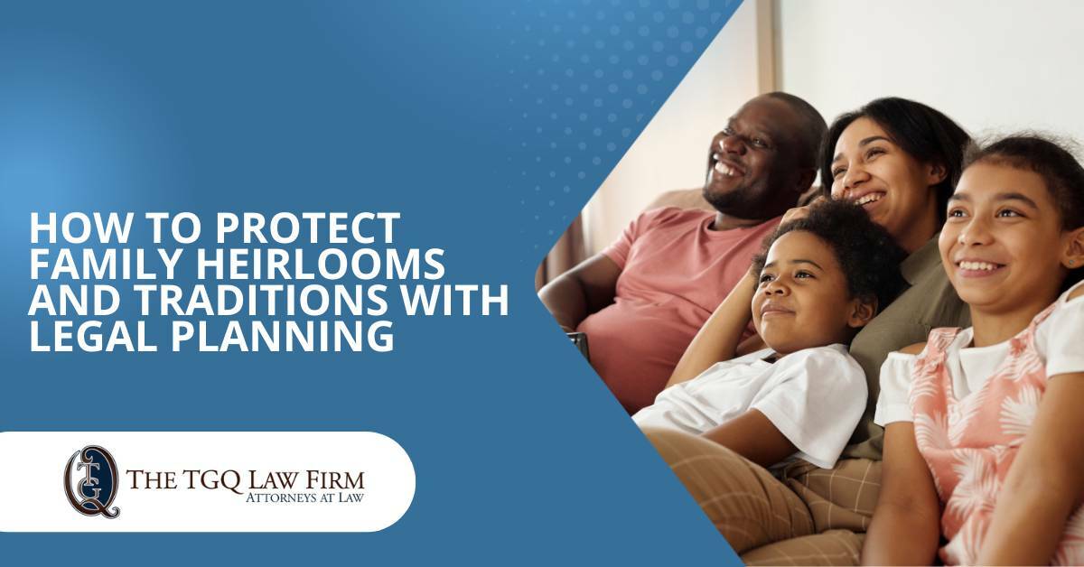 Protect family heirlooms with The TGQ Law Firm
