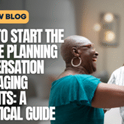 How to Start the Estate Planning Conversation with Aging Parents A Practical Guide