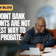 Why Joint Bank Accounts Are Not the Best Way to Avoid Probate blog 1